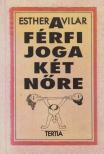 Vilar, Esther - A férfi joga két nőre [antikvár]