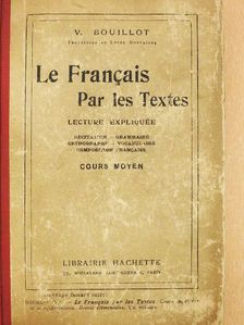V. Bouillot - Le Francais Par les Textes [antikvár]
