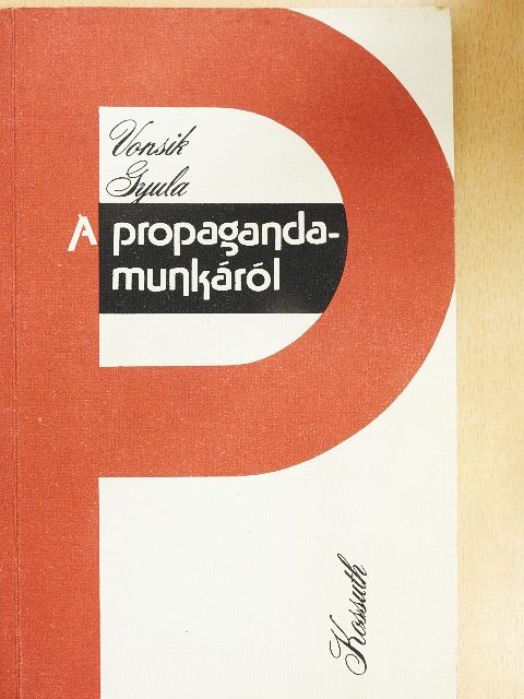 Vonsik Gyula - A propagandamunkáról [antikvár]