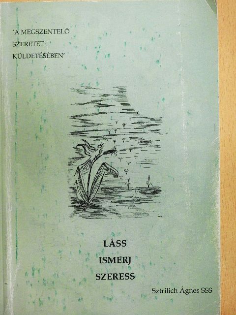 Sztrilich Ágnes - Láss - Ismerj - Szeress [antikvár]