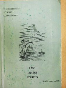 Sztrilich Ágnes - Láss - Ismerj - Szeress [antikvár]