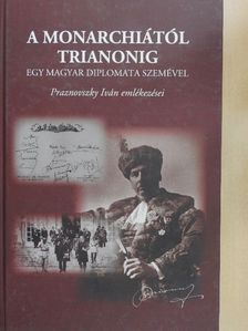 Praznovszky Iván - A Monarchiától Trianonig egy magyar diplomata szemével [antikvár]