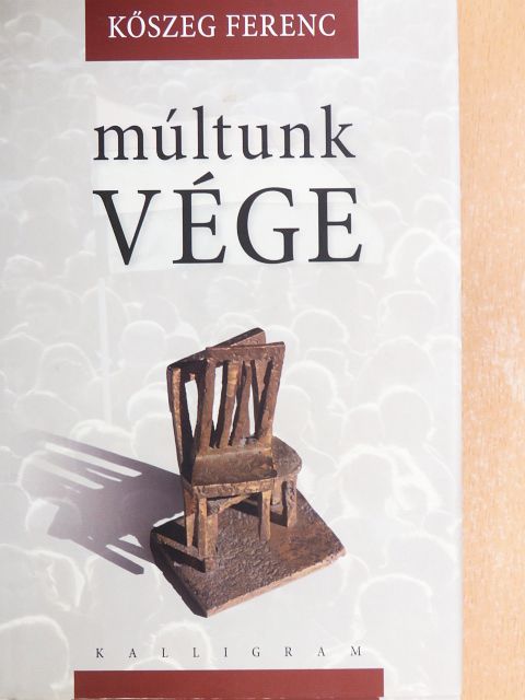 Kőszeg Ferenc - Múltunk vége [antikvár]
