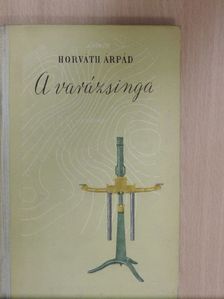 Horváth Árpád - A varázsinga [antikvár]
