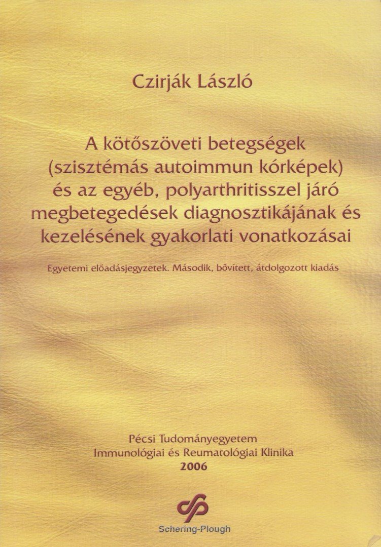 Czirják László - A kötőszöveti betegségek (szisztémás autoimmun kórképek) és az egyéb, polyarthritisszel járó megbetegedések diagnosztikájának és kezelésének gyakorlati vonatkozásai [antikvár]