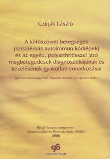 Czirják László - A kötőszöveti betegségek (szisztémás autoimmun kórképek) és az egyéb, polyarthritisszel járó megbetegedések diagnosztikájának és kezelésének gyakorlati vonatkozásai [antikvár]