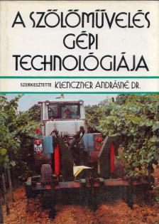 Klenczner Andrásné - A szőlőművelés gépi technológiája [antikvár]