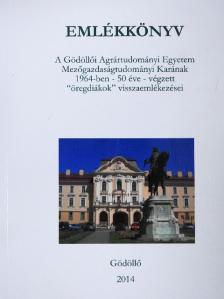 Emlékkönyv - A Gödöllői Agrártudományi Egyetem Mezőgazdaságtudományi Karának 1964-ben - 50 éve - végzett "öregdiákok" visszaemlékezései [antikvár]