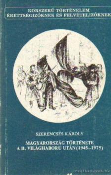 SZERENCSÉS KÁROLY - Magyarország története a II. világháború után 1945-1975 [antikvár]
