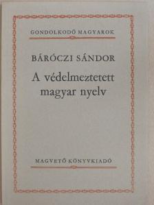 Báróczi Sándor - A védelmeztetett magyar nyelv [antikvár]