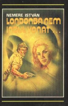 Nemere István - Londonba nem indul vonat [antikvár]