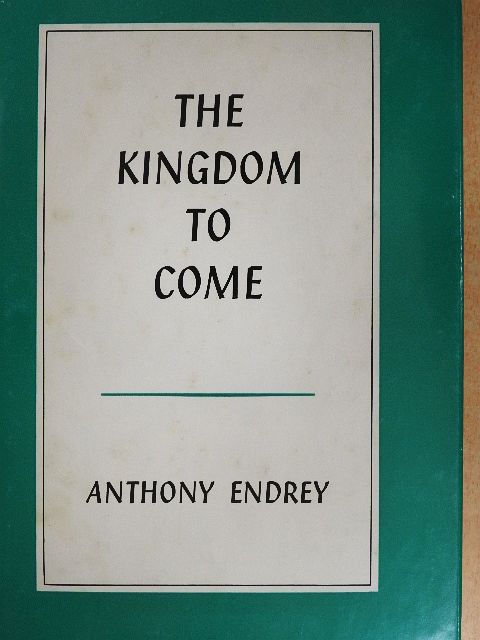 Anthony Endrey - The Kingdom to Come [antikvár]