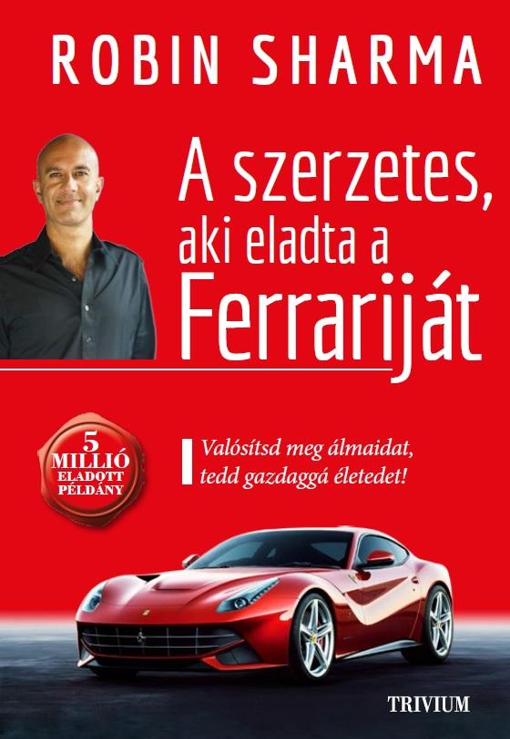 Robin Sharma - A szerzetes aki eladta a Ferrariját