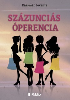 Levente Kázsmér - Százunciás Óperencia [eKönyv: epub, mobi]