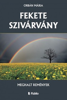 Mária Orbán - Fekete szivárvány - Meghalt remények [eKönyv: epub, mobi]