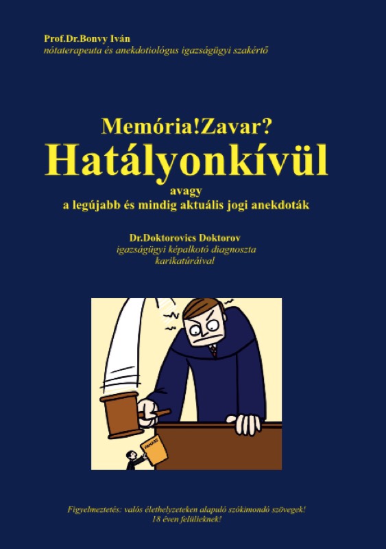 Prof.Dr.Bonvy Iván - Memória!Zavar? Hatályonkívül, avagy a legújabb és mindig aktuális jogi anekdoták