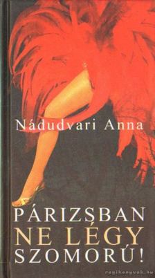Nádudvari Anna - Párizsban ne légy szomorú! [antikvár]