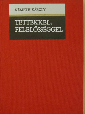 Németh Károly - Tettekkel, felelősséggel [antikvár]