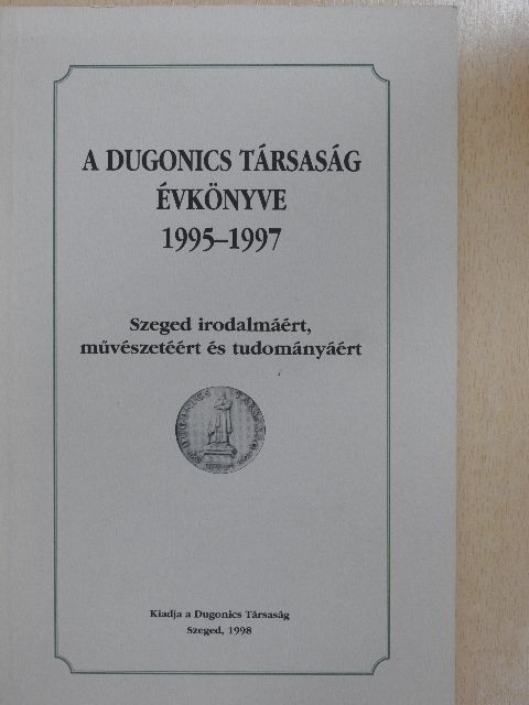 Apró Ferenc - A Dugonics Társaság évkönyve 1995-1997 [antikvár]