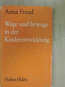 Anna Freud - Wege und Irrwege in der Kinderentwicklung [antikvár]