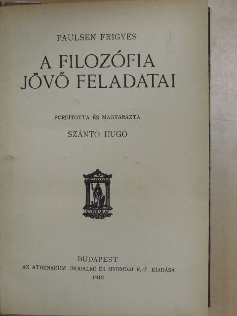Paulsen Frigyes - A filozófia jövő feladatai/Nagy emberek/A lelki élet alaptörvényei/Az eszmélet helye a természetben/Jogi napikérdések [antikvár]