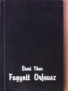 Ébert Tibor - Fagyott Orfeusz (dedikált példány) [antikvár]