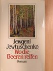 Jewgeni Jewtuschenko - Wo die Beeren reifen [antikvár]