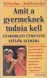 Gordon, Judith, Gordon, Sol - Amit a gyereknek tudnia kell [antikvár]