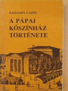 Nádasdy Lajos - A pápai kőszínház története [antikvár]