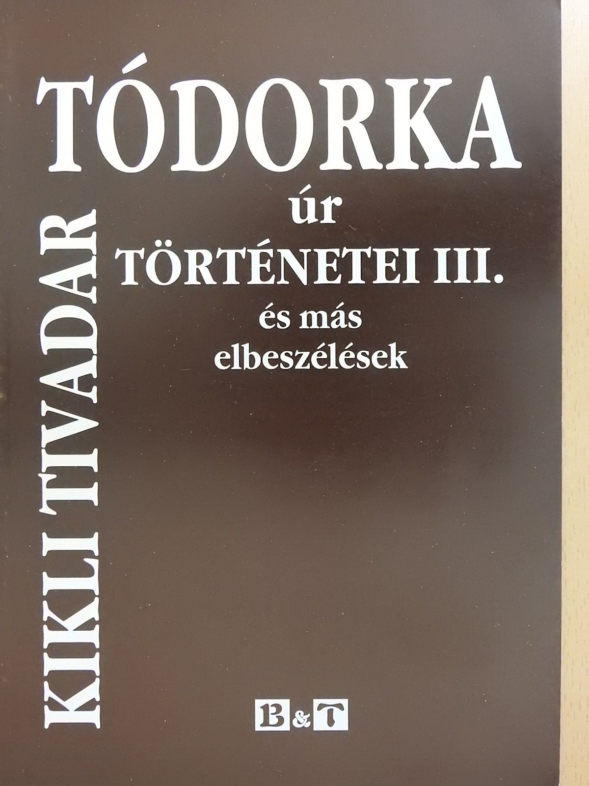 Kikli Tivadar - Tódorka úr történetei III. (dedikált példány) [antikvár]