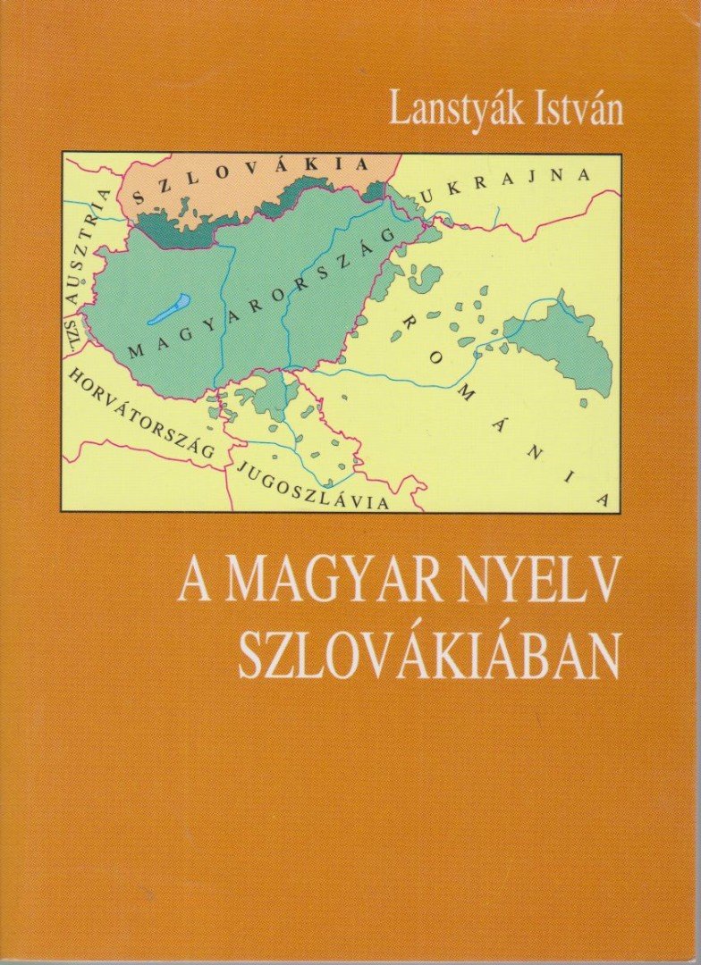 Lanstyák István - A magyar nyelv Szlovákiában [antikvár]