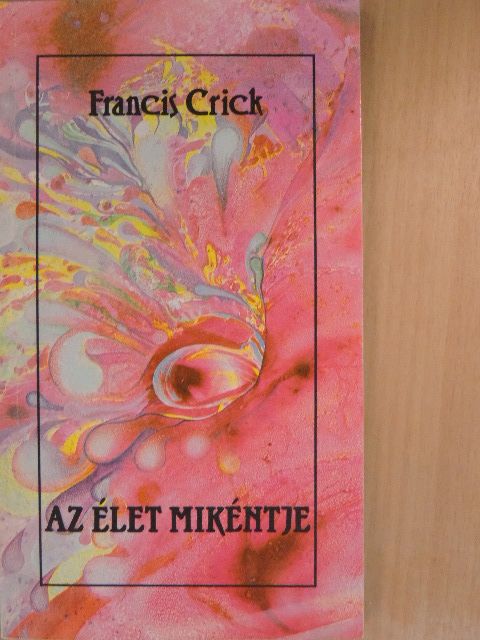 Francis Crick - Az élet mikéntje [antikvár]