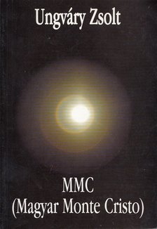 Ungváry Zsolt - MMC (Magyar Monte Cristo) (dedikált) [antikvár]