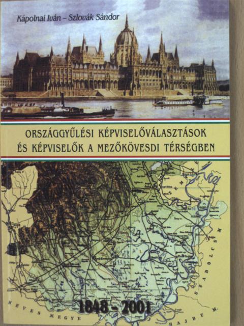 Kápolnai Iván - Országgyűlési képviselőválasztások és képviselők a mezőkövesdi térségben [antikvár]