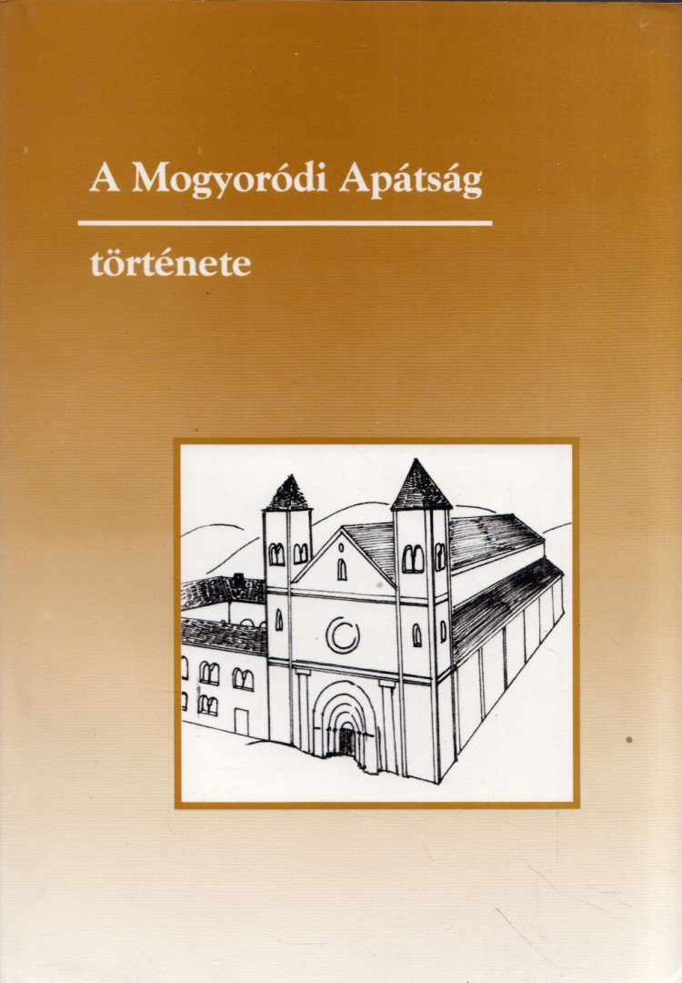 Nagy Géza Balázs - A Mogyoródi Apátság története 1074-1541 [antikvár]
