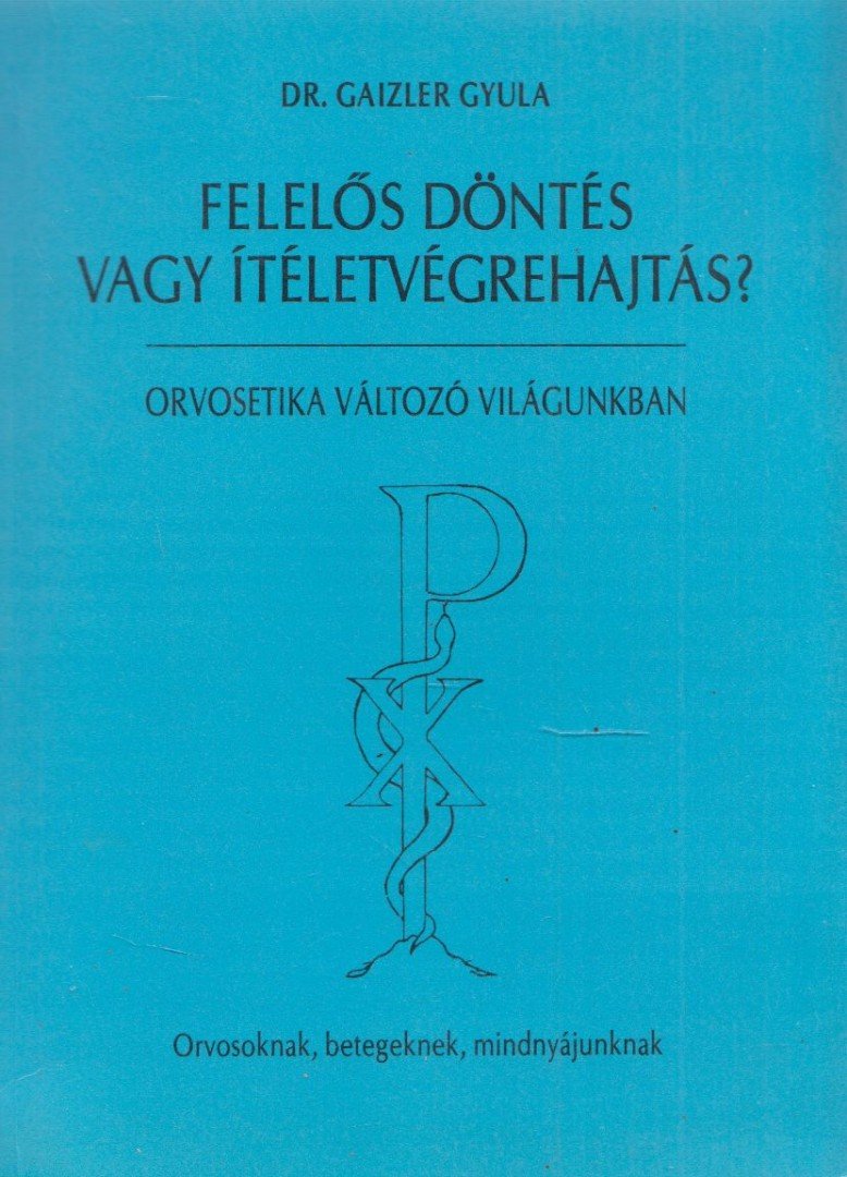 Dr. Gaizler Gyula - Felelős döntés vagy ítéletvégrehajtás? [antikvár]