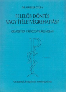 Dr. Gaizler Gyula - Felelős döntés vagy ítéletvégrehajtás? [antikvár]