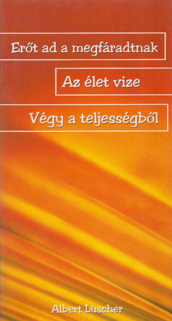 Albert Lüscher - Erőt ad a megfáradtnak / Az élet víze / Végy a teljességből [antikvár]