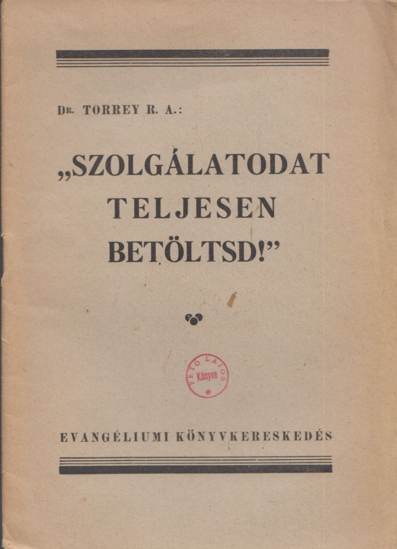 Torrey, R. A. - Szolgálatodat teljesen  betöltsd! [antikvár]