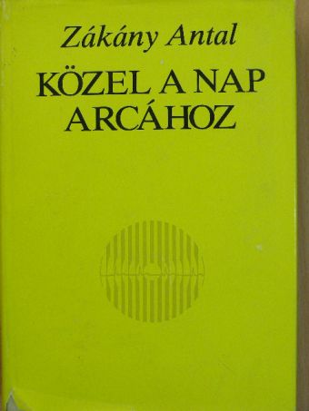 Zákány Antal - Közel a nap arcához [antikvár]