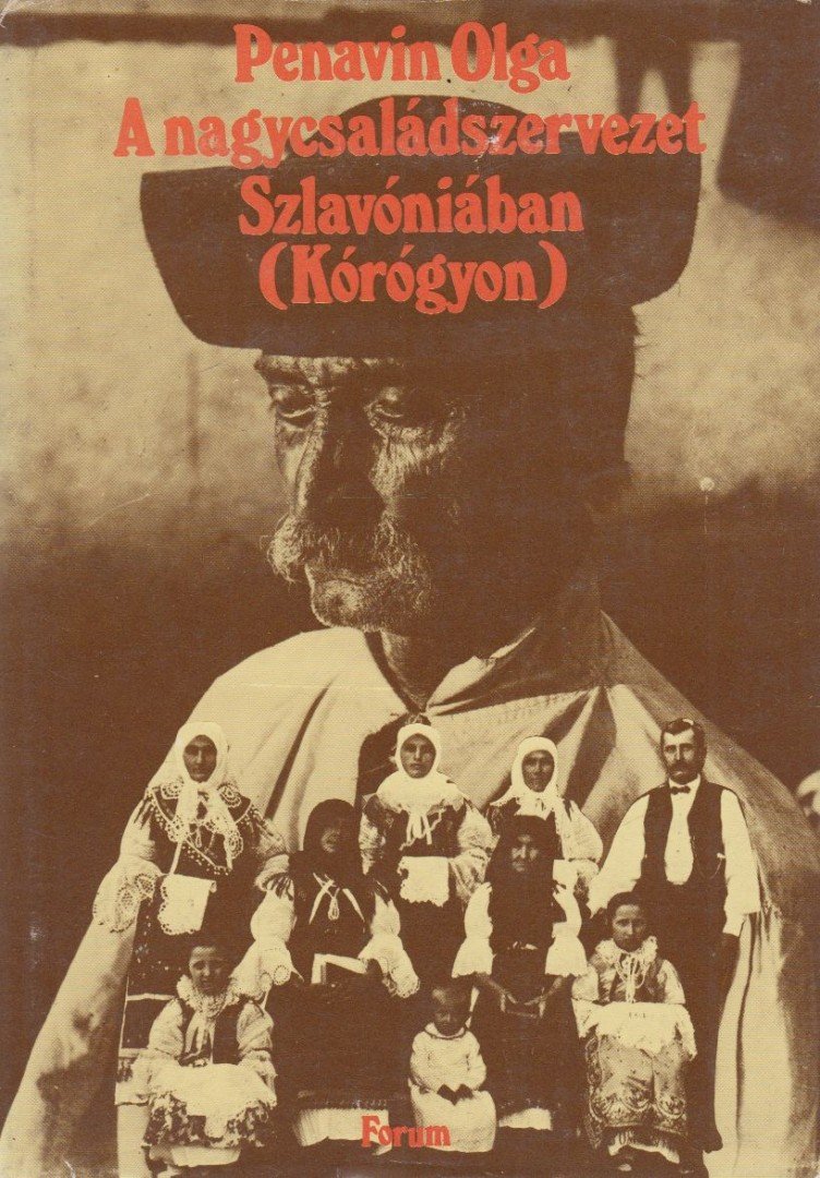 Penavin Olga - A nagycsaládszervezet Szlavóniában (Kórógyon) [antikvár]
