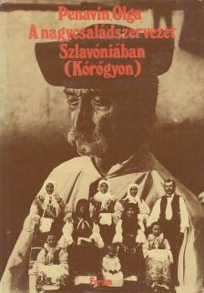 Penavin Olga - A nagycsaládszervezet Szlavóniában (Kórógyon) [antikvár]