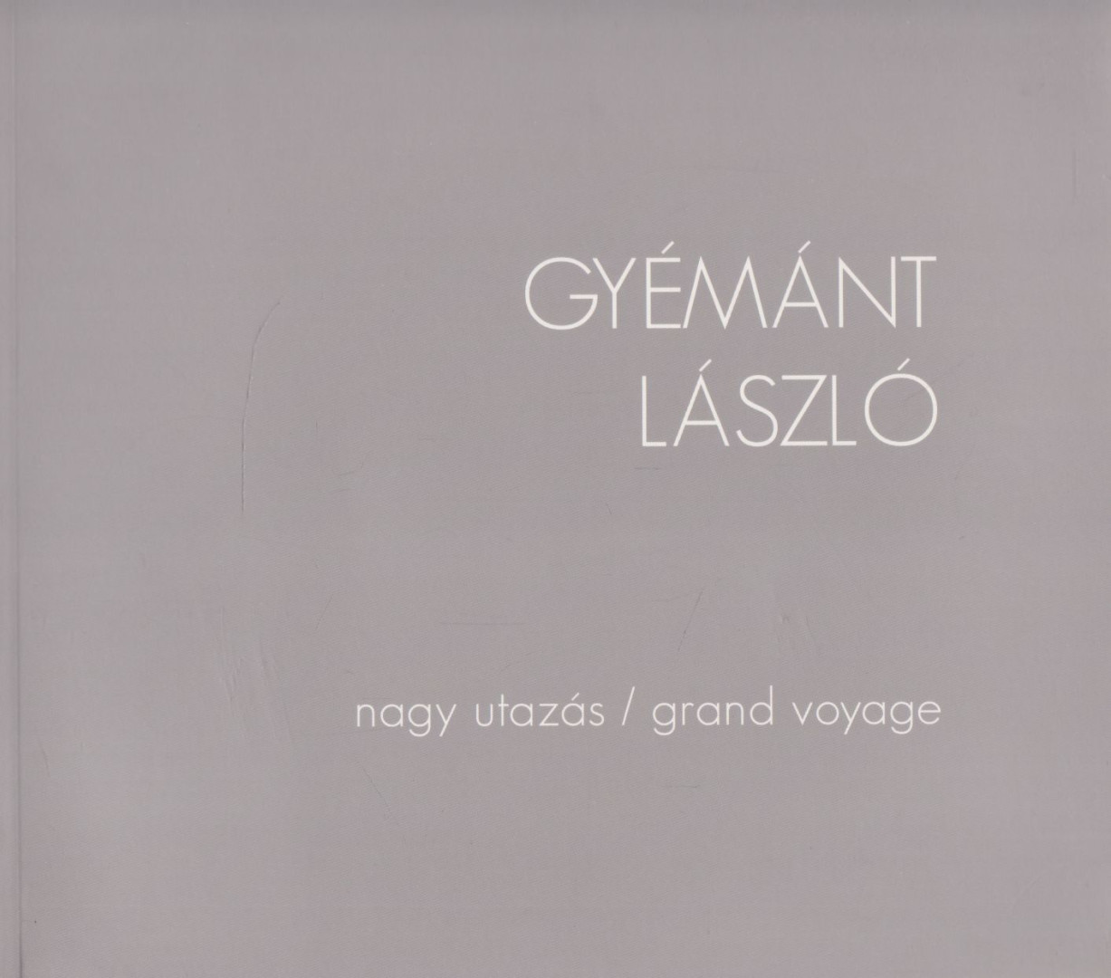GYÉMÁNT LÁSZLÓ - Gyémánt László - Nagy utazás / Grand Voyage [antikvár]