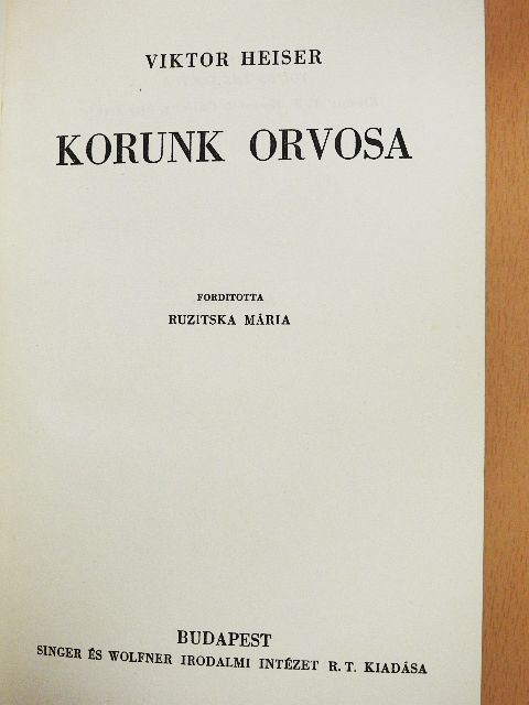 Viktor Heiser - Korunk orvosa [antikvár]