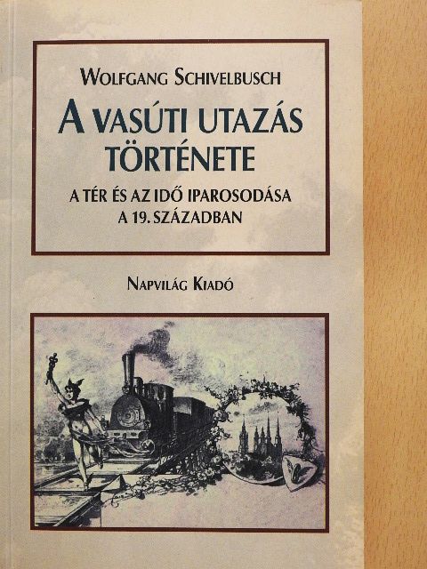 Wolfgang Schivelbusch - A vasúti utazás története [antikvár]
