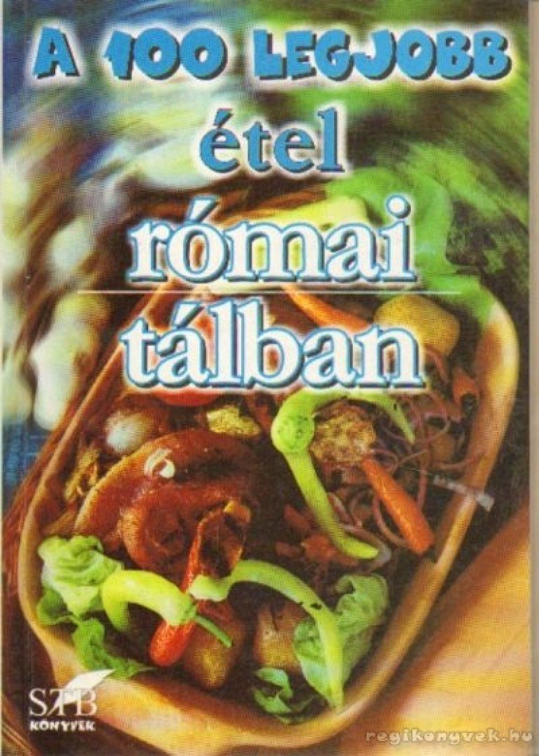 Mózes István Miklós - A 100 legjobb étel római tálban [antikvár]