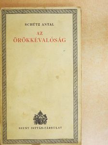 Schütz Antal - Az örökkévalóság [antikvár]