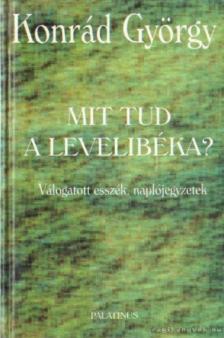 KONRÁD GYÖRGY - Mit tud a levelibéka? [antikvár]