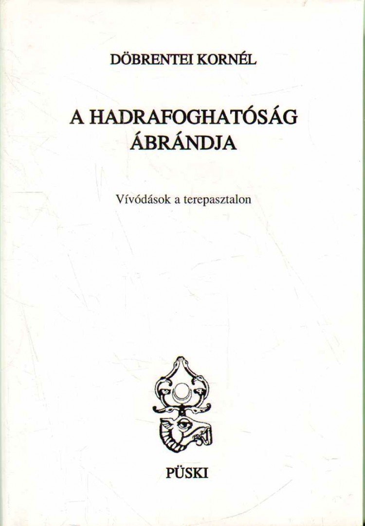 DÖBRENTEI KORNÉL - A hadrafoghatóság ábrándja (dedikált) [antikvár]