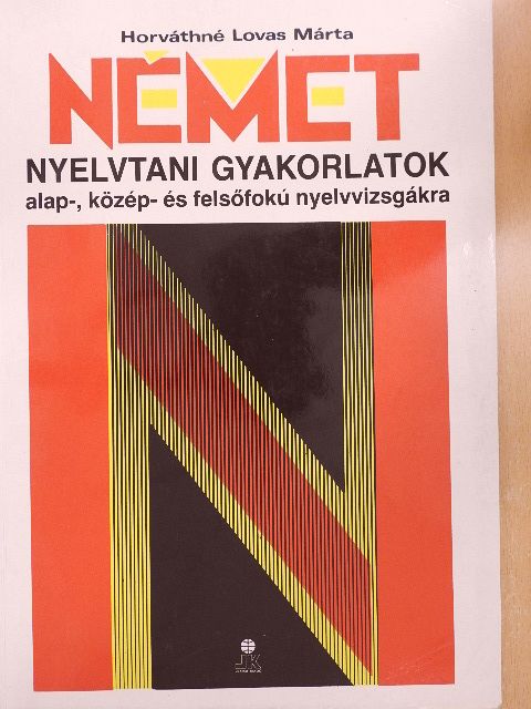 Horváthné Lovas Márta - Német nyelvtani gyakorlatok alap-, közép- és felsőfokú nyelvvizsgákra [antikvár]